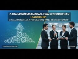 Cara Mengembangkan Jiwa Kepemimpinan Atau Leadership Dalam Mengelola Perusahaan Yang Sedang Tumbuh