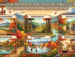 Daftar Aktivitas Seru Saat Musim Gugur Di Taman Nasional Kyoto Jepang